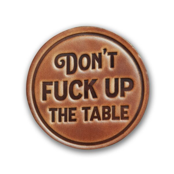 DONT FUCK UP THE TABLE COASTER